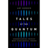 Tales of the Quantum: Understanding Physics' Most Fundamental Theory
