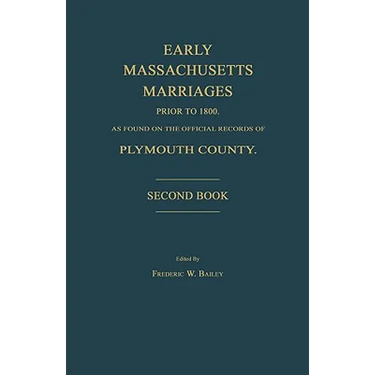 Early Massachusetts Marriages Prior to 1800, as Found on the Official Records of Plymouth County. Second Book