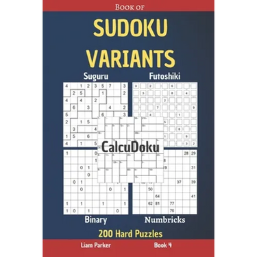 Book of Sudoku Variants - Suguru, Futoshiki, Binary, Numbricks, CalcuDoku - 200 Hard Puzzles Book 4