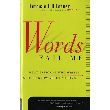 Words Fail Me: What Everyone Who Writes Should Know about Writing