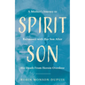Spirit Son: A Mother's Journey to Reconnect with Her Son After His Death From Heroin Overdose