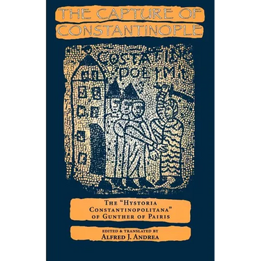The Capture of Constantinople: The Hystoria Constantinopolitana of Gunther of Paris