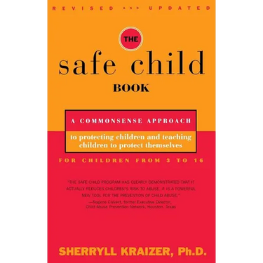 The Safe Child Book: A Commonsense Approach to Protecting Children and Teaching Children to Protect Themselves