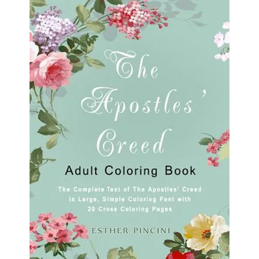 The Apostles' Creed Adult Coloring Book: The Complete Text of The Apostles' Creed in Large, Simple Coloring Font with 20 Cross Coloring Pages