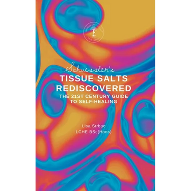 Schuessler's Tissue Salts Rediscovered: The 21st Century Guide to Self-healing