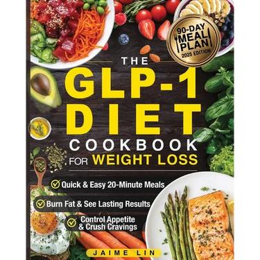 The GLP-1 Diet Cookbook For Weight Loss: Quick & Easy High-Protein, Low-Carb Recipes Ready in 20 Minutes to Help You Burn Fat & Control Your Appetite,