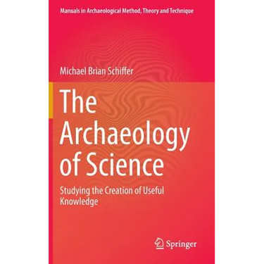 The Archaeology of Science: Studying the Creation of Useful Knowledge