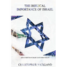 The Biblical Importance of Israel: and everything else that goes with it