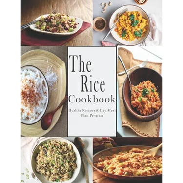 Rice Cookbook: Healthy Recipes & Day Meal Plan Program
