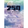 250 Bible Acronyms: Prompts for Preachers, Teachers and Lovers of God's Word