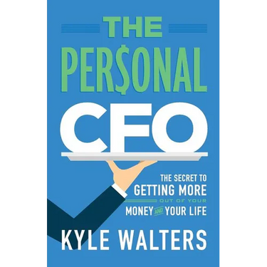 The Personal CFO: The Secret to Getting More Out of Your Money and Your Life