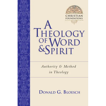 A Theology of Word and Spirit: Authority Method in Theology