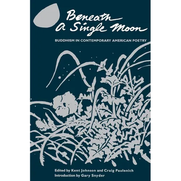 Beneath a Single Moon: Buddhism in Contemporary American Poetry
