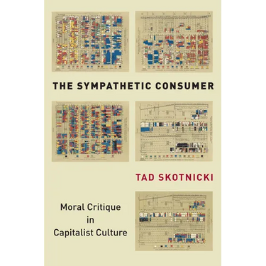 The Sympathetic Consumer: Moral Critique in Capitalist Culture