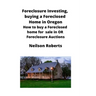 Foreclosure Investing, buying a Foreclosed Home in Oregon: How to buy a Foreclosed home for sale in OR Foreclosure Auctions