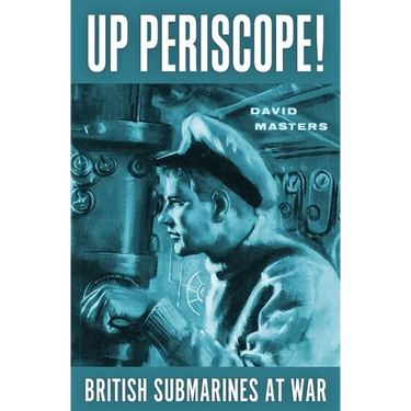 Up Periscope!: British Submarines at War