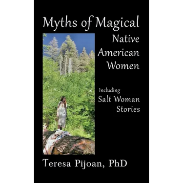 Myths of Magical Native American Women Including Salt Woman Stories