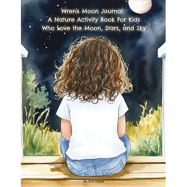 Wren's Moon Journal: A Nature Activity Book For Kids Who Love the Moon, Stars, and Sky