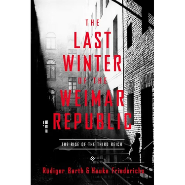 The Last Winter of the Weimar Republic: The Rise of the Third Reich