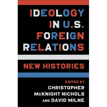 Ideology in U.S. Foreign Relations: New Histories