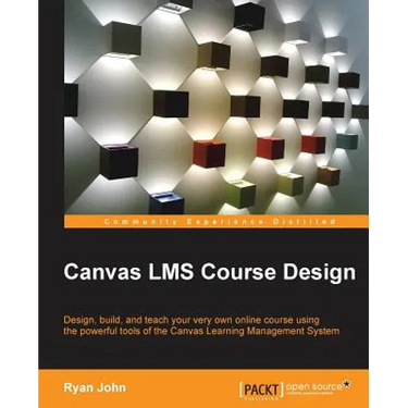Canvas LMS Course Design: Design, create, and teach online courses using Canvas Learning Management System's powerful tools