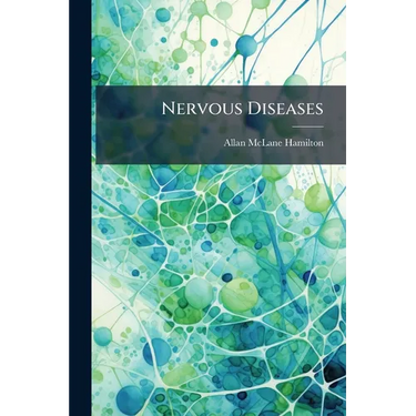 Nervous Diseases: Their Descriptions and Treatment