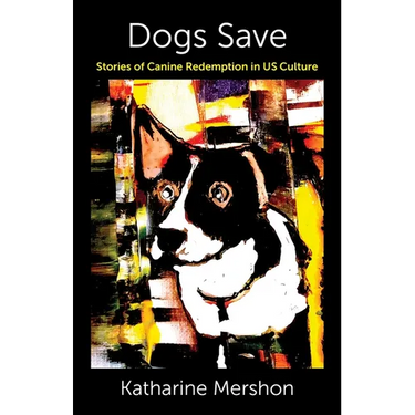 Dogs Save: Stories of Canine Redemption in Us Culture