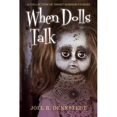 When Dolls Talk: A Collection of Short Horror Stories