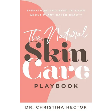 The Natural Skin Care Playbook: Everything You Need to Know About Plant-Based Beauty