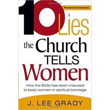 Ten Lies the Church Tells Women: How the Bible Has Been Misused to Keep Women in Spiritual Bondage (Revised & Updated)