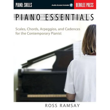 Piano Essentials Scales, Chords, Arpeggios, and Cadences for the Contemporary Pianist Berklee Press Method for Piano Technique, Sight-Reading, and Fin
