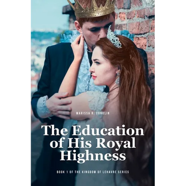 The Education of His Royal Highness: Book 1 of the Kingdom of Lehavre Series