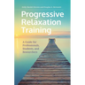 Progressive Relaxation Training: A Guide for Professionals, Students, and Researchers