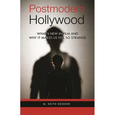 Postmodern Hollywood: What's New in Film and Why It Makes Us Feel So Strange