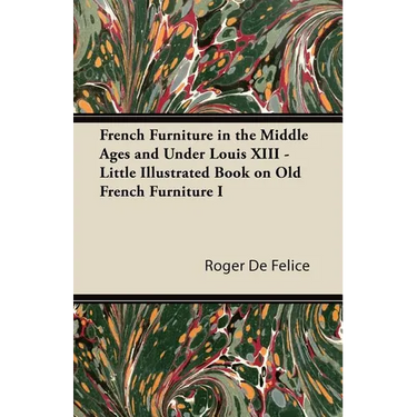 French Furniture in the Middle Ages and Under Louis XIII - Little Illustrated Book on Old French Furniture I