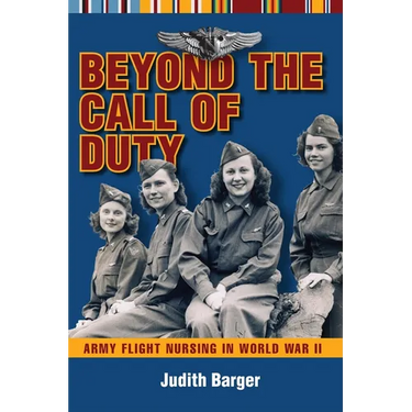 Beyond the Call of Duty: Army Flight Nursing in World War II