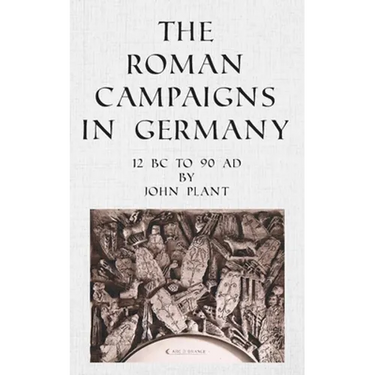 The Roman Campaigns in Germany: 12 BC to 90 AD