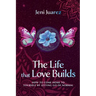 The Life That Love Builds: How to Come Home to Yourself by Letting Go of Normal