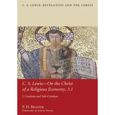 C.S. Lewis--On the Christ of a Religious Economy, 3.1: I. Creation and Sub-Creation
