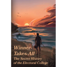 Winner-Takes-All: The Secret History of the Electoral College: The