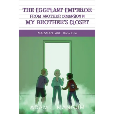 The Eggplant Emperor From Another Dimension in My Brother's Closet: Malsman Lake 1