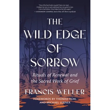 The Wild Edge of Sorrow: Rituals of Renewal and the Sacred Work of Grief