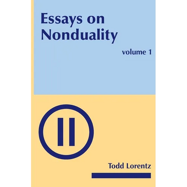 Essays on Nonduality, Volume I