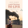 I Only Wanted to Live: A WW2 Young Jewish Boy Holocaust Survival True Story