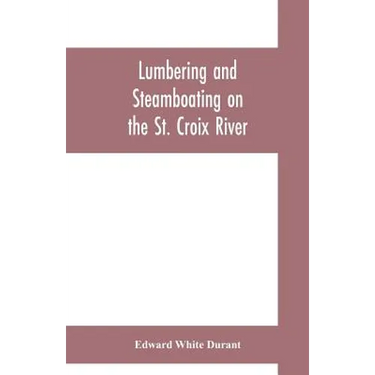 Lumbering and steamboating on the St. Croix River