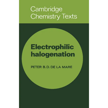 Electrophilic Halogenation: Reaction Pathways Involving Attack by Electrophilic Halogens on Unsaturated Compounds