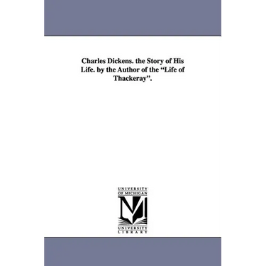 Charles Dickens. the Story of His Life. by the Author of the Life of Thackeray.