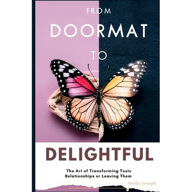 From Doormat to Delightful: The Art of Transforming Toxic Relationships or Leaving Them