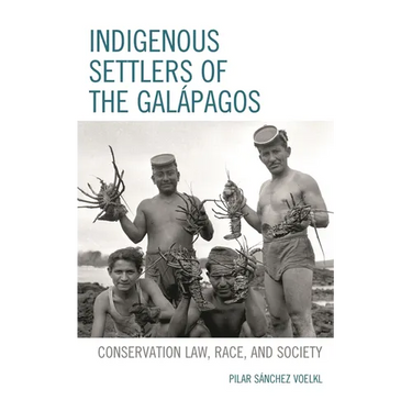 Indigenous Settlers of the Galápagos: Conservation Law, Race, and Society