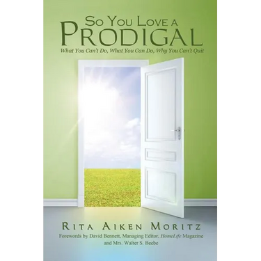 So You Love a Prodigal: What You Can't Do, What You Can Do, Why You Can't Quit
